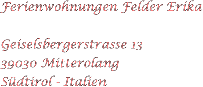 Ferienwohnungen Felder Erika  Geiselsbergerstrasse 13 39030 Mitterolang Sdtirol - Italien