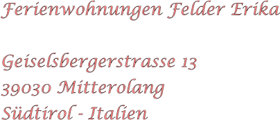 Ferienwohnungen Felder Erika  Geiselsbergerstrasse 13 39030 Mitterolang Sdtirol - Italien